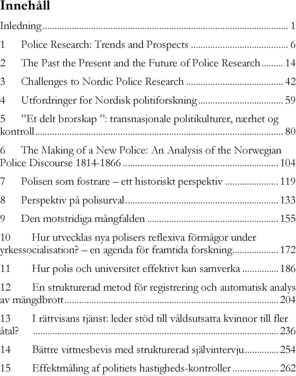 .. 80 6 The Making of a New Police: An Analysis of the Norwegian Police Discourse 1814-1866... 104 7 Polisen som fostrare ett historiskt perspektiv... 119 8 Perspektiv på polisurval.