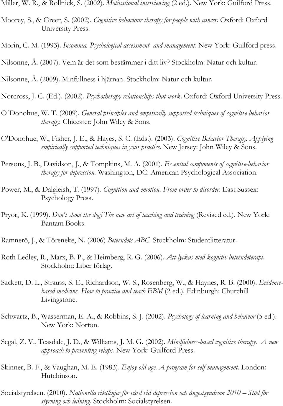 Stockholm: Natur och kultur. Nilsonne, Å. (2009). Minfullness i hjärnan. Stockholm: Natur och kultur. Norcross, J. C. (Ed.). (2002). Psychotherapy relationships that work.