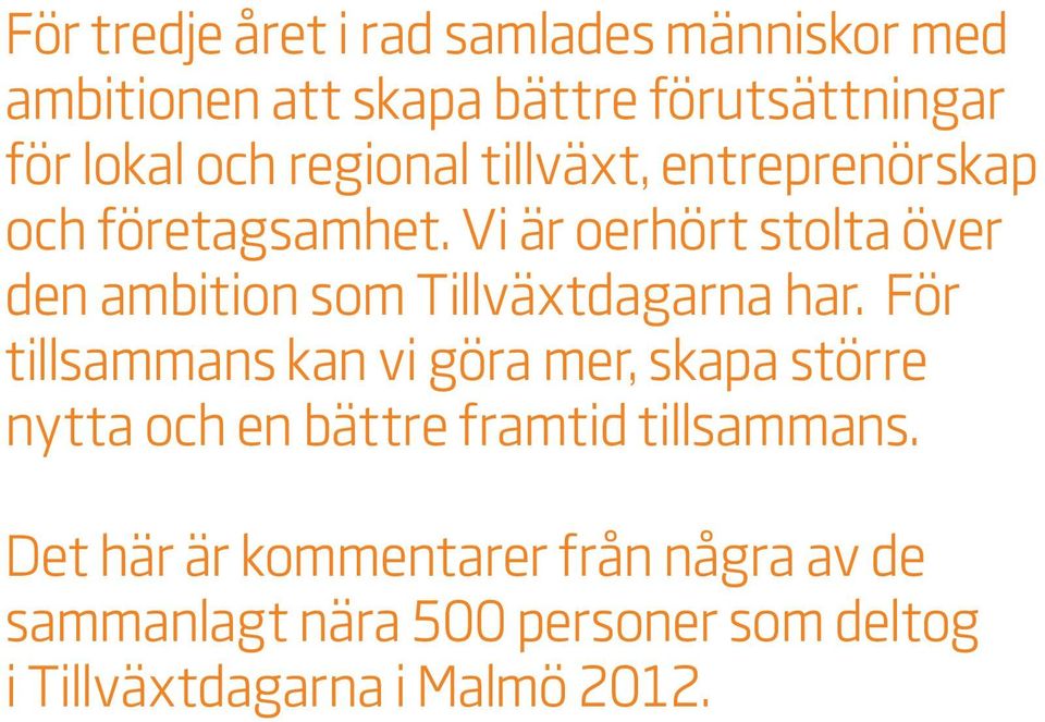 Vi är oerhört stolta över den ambition som Tillväxtdagarna har.