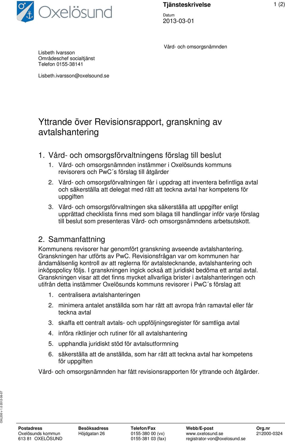 Vård- och omsorgsnämnden instämmer i Oxelösunds kommuns revisorers och PwC s förslag till åtgärder 2.