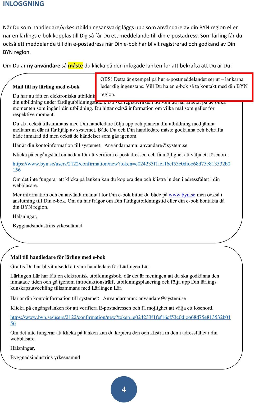 Om Du är ny användare så måste du klicka på den infogade länken för att bekräfta att Du är Du: OBS!