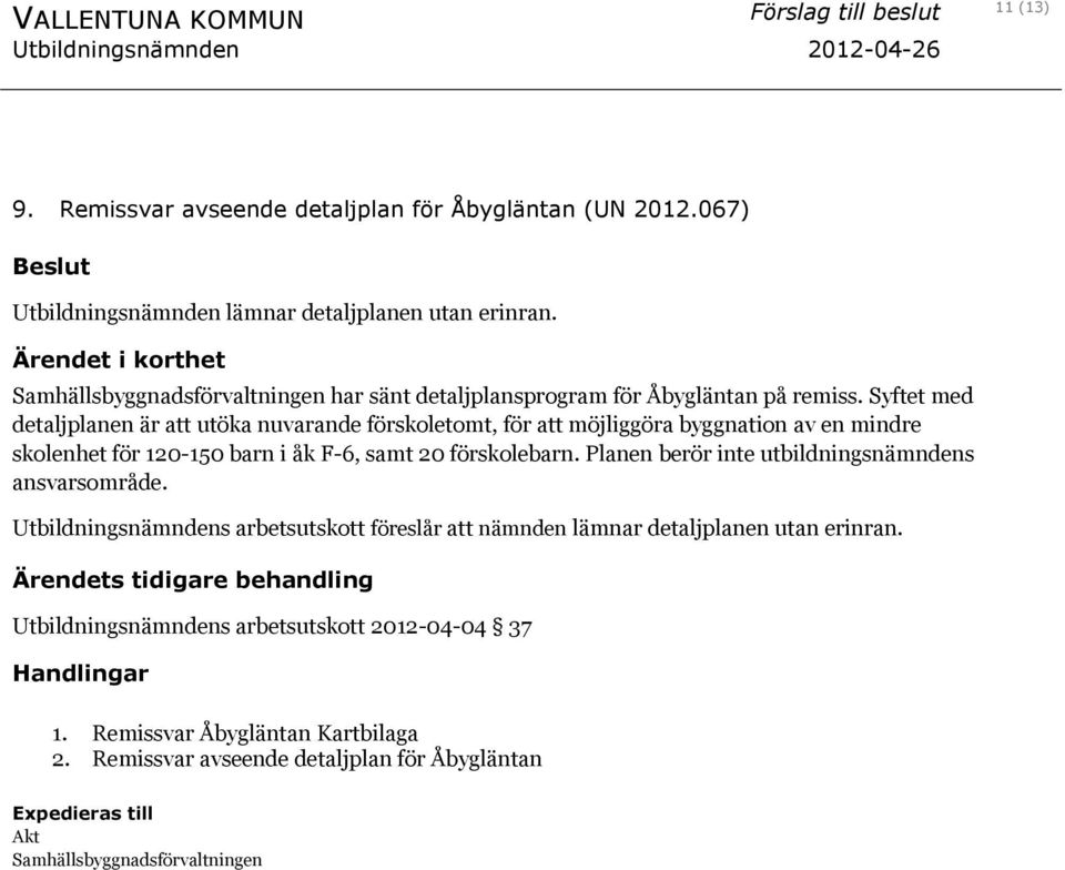 Syftet med detaljplanen är att utöka nuvarande förskoletomt, för att möjliggöra byggnation av en mindre skolenhet för 120-150 barn i åk F-6, samt 20 förskolebarn.