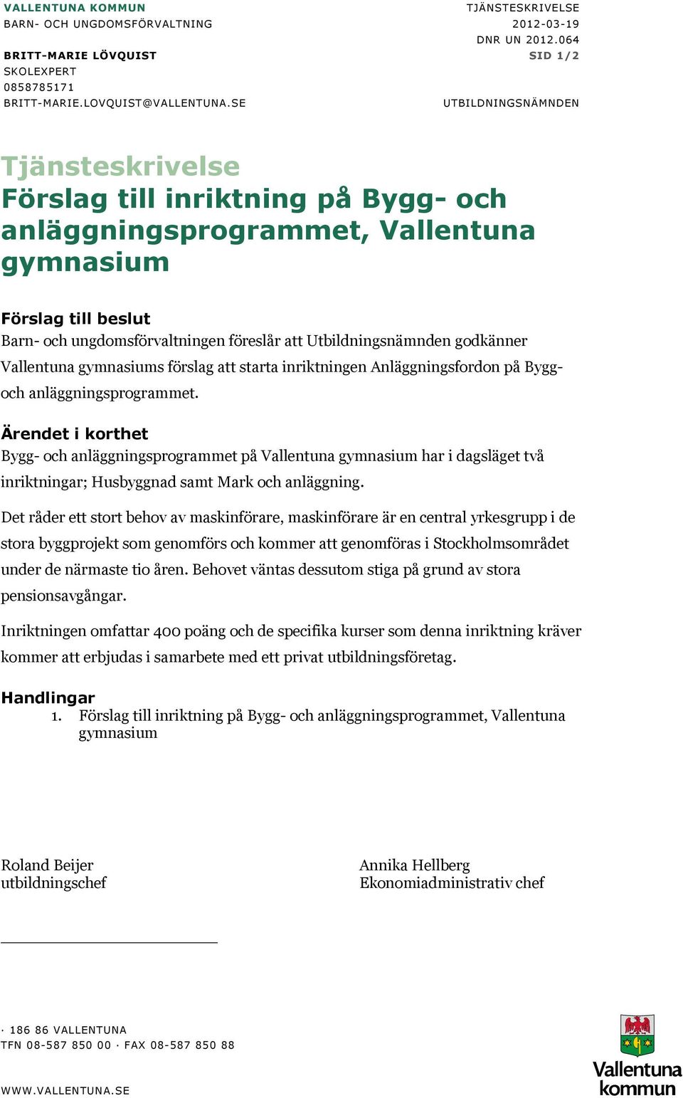 Utbildningsnämnden godkänner Vallentuna gymnasiums förslag att starta inriktningen Anläggningsfordon på Bygg- och anläggningsprogrammet.