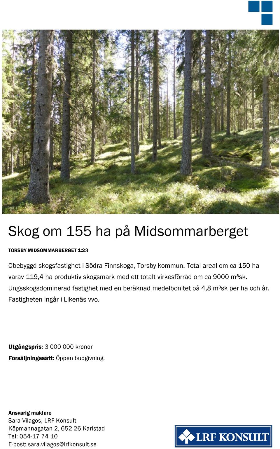 Ungsskogsdominerad fastighet med en beräknad medelbonitet på 4,8 m³sk per ha och år. Fastigheten ingår i Likenäs vvo.