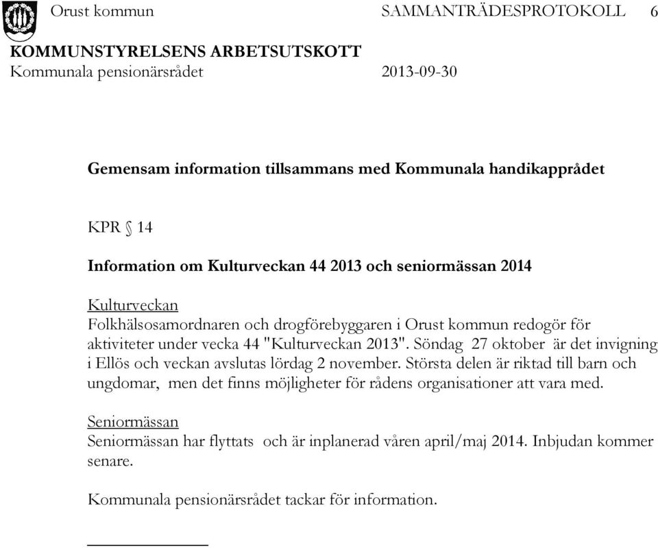 Söndag 27 oktober är det invigning i Ellös och veckan avslutas lördag 2 november.