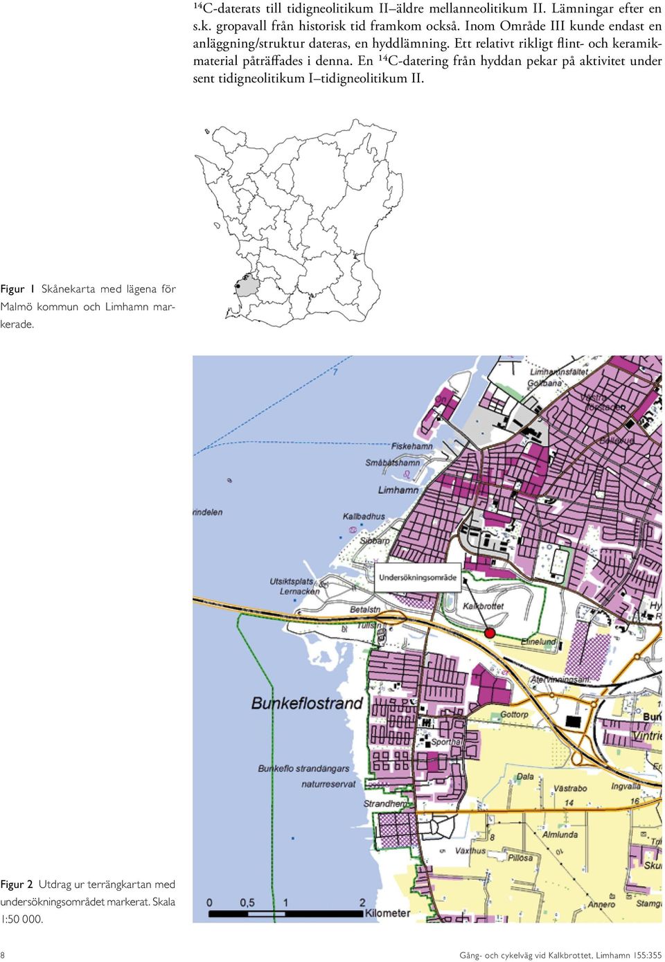 En 14C-datering från hyddan pekar på aktivitet under sent tidigneolitikum I tidigneolitikum II.