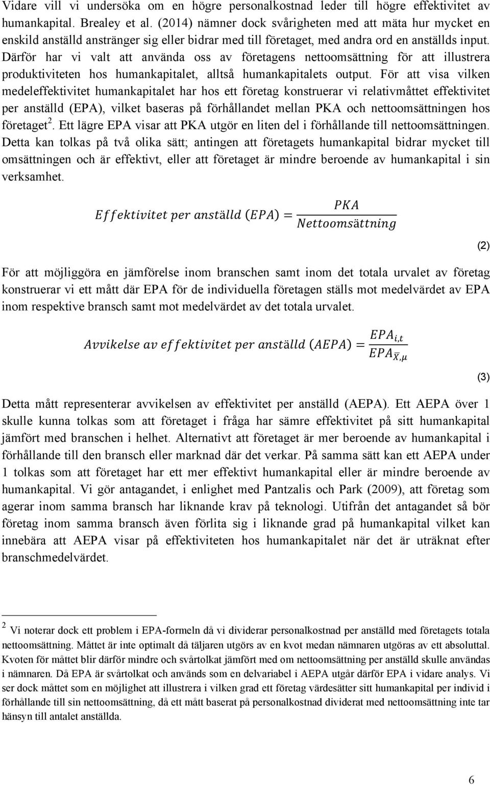 Därför har vi valt att använda oss av företagens nettoomsättning för att illustrera produktiviteten hos humankapitalet, alltså humankapitalets output.