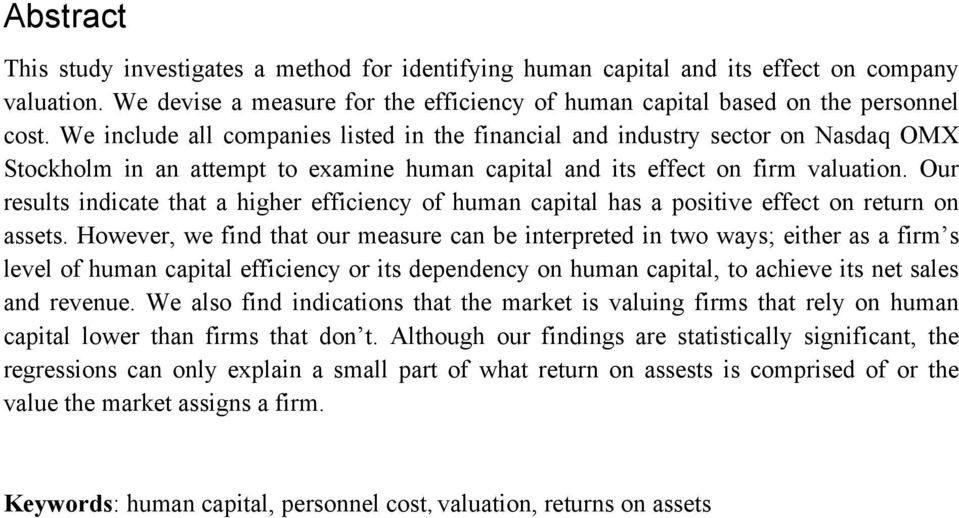 Our results indicate that a higher efficiency of human capital has a positive effect on return on assets.