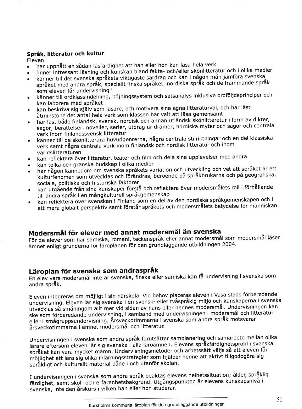 iå ràì"c rpãilièi ñsk spr ket] nordist sprst och de främmnde språk som eleven får undervisning i känner till ordklssindelning, böjningssystem och stsnlys inklusive ordföljdsprinciper och kn lborer