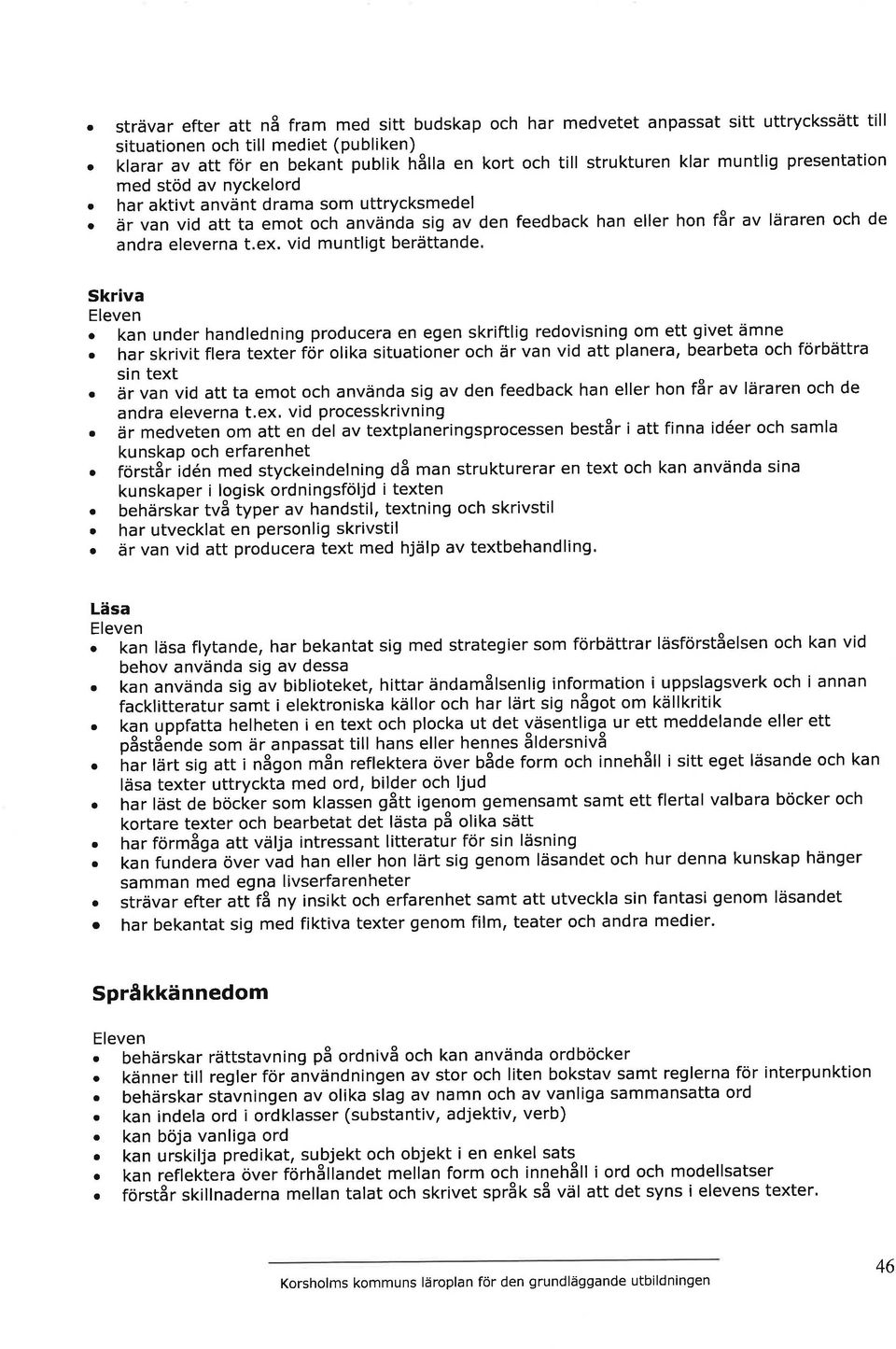 hr ktivt nvänt drm som uttrycksmedel o är vn vid tt t emot och nvänd sig v den feedbck hn eller hon får v lärren och de ndr elevern t.ex. vid muntligt berättnde. Skriv.