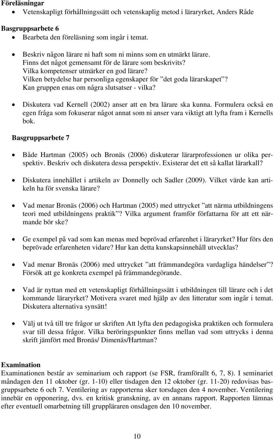 Vilken betydelse har personliga egenskaper för det goda lärarskapet? Kan gruppen enas om några slutsatser - vilka? Diskutera vad Kernell (2002) anser att en bra lärare ska kunna.