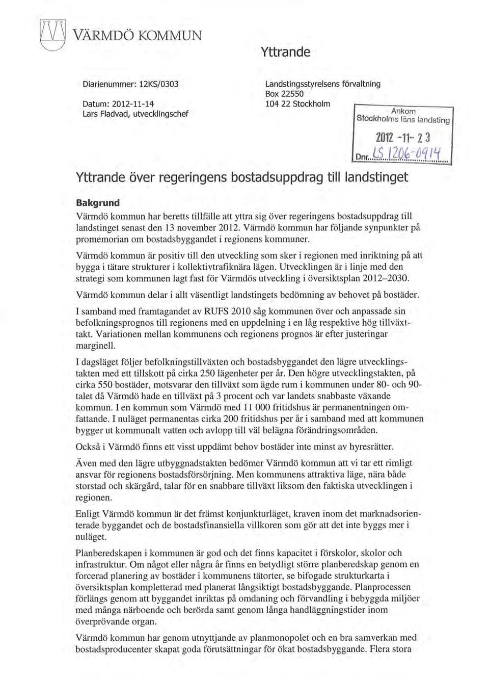 Värmdö kmmun har följande synpunkter på prmemrian m bstadsbyggandet i reginens kmmuner.