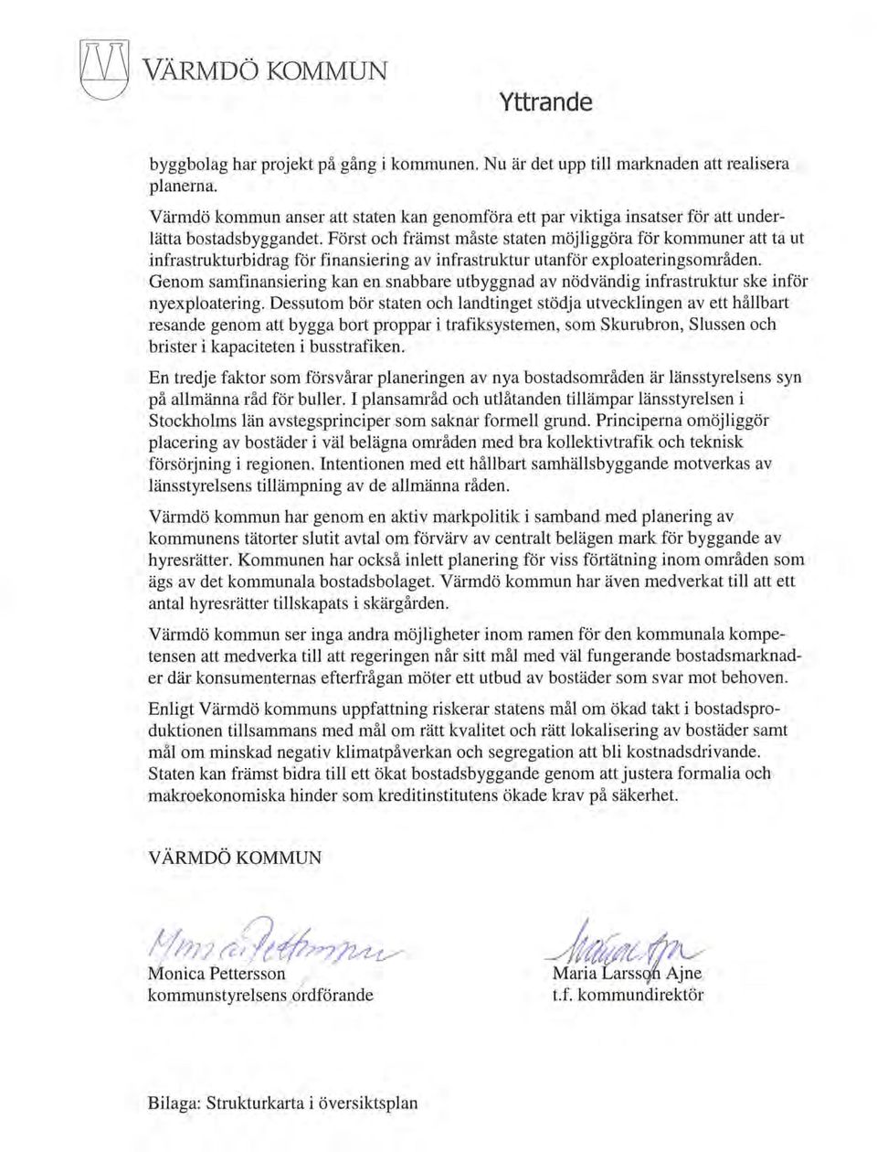 Först ch främst måste staten möjliggöra för kmmuner att ta ut infrastrukturbidrag för finansiering av infrastruktur utanför explateringsmråden.