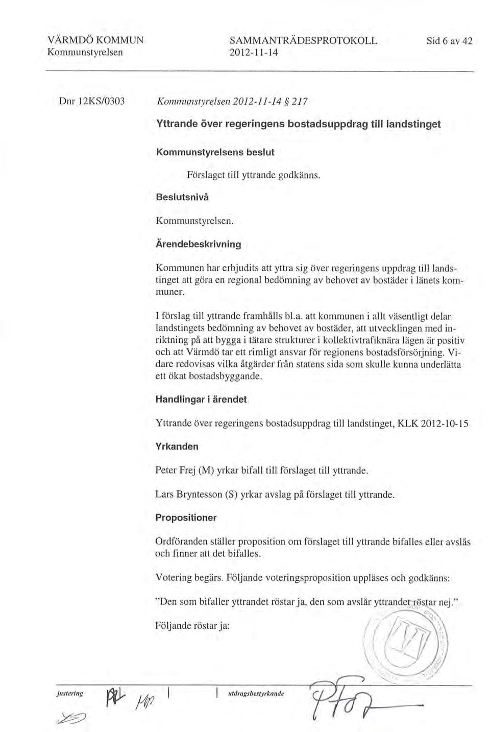 Ärendebeskrivning Kmmunen har erbjudits att yttra sig över regeringens uppdrag till landstinget att göra en reginal bedömning av behvet av bstäder i länets kmmuner.