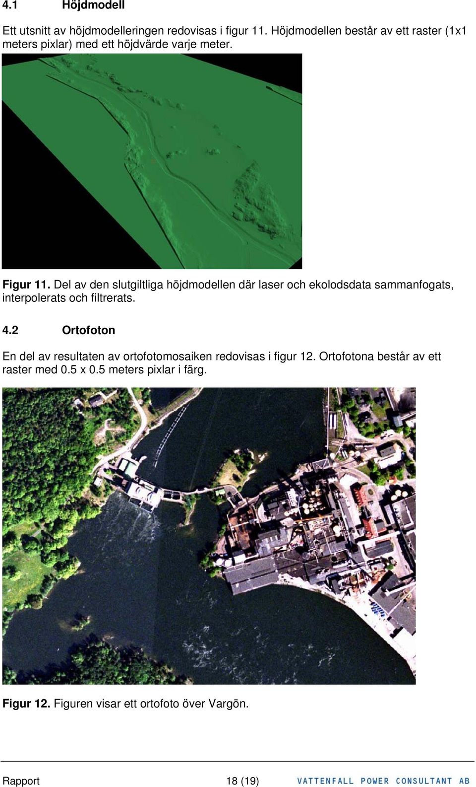 Del av den slutgiltliga höjdmodellen där laser och ekolodsdata sammanfogats, interpolerats och filtrerats. 4.