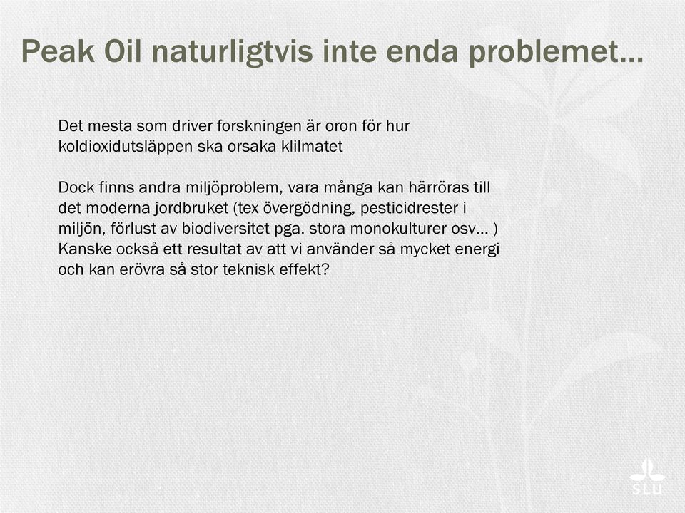 det moderna jordbruket (tex övergödning, pesticidrester i miljön, förlust av biodiversitet pga.