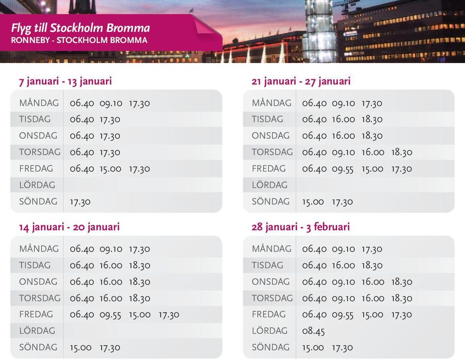 30 SÖNDAG 17.30 TISDAG 06.40 16.00 18.