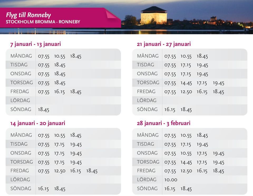 55 18.45 FREDAG 07.55 16.15 18.45 SÖNDAG 18.