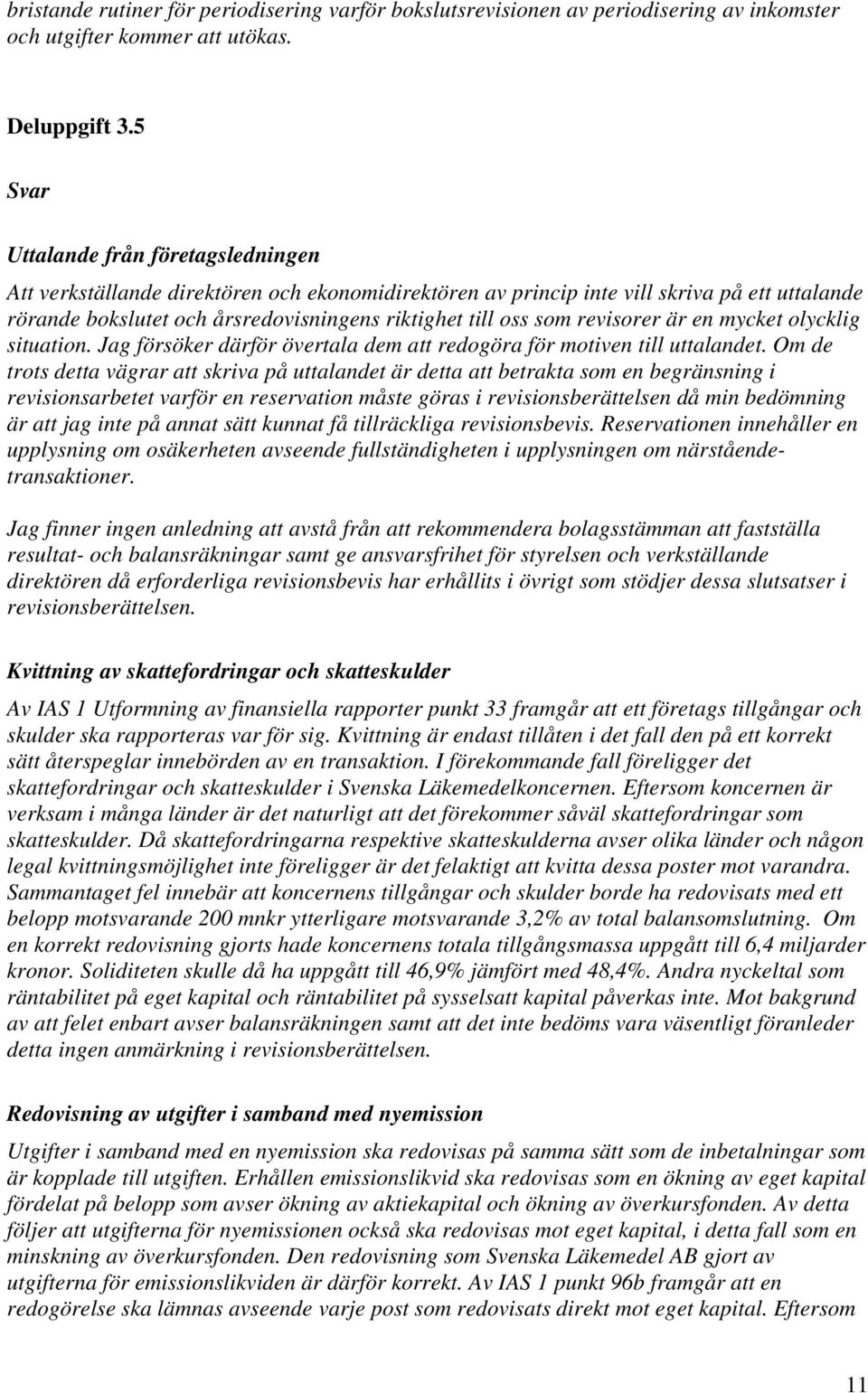 revisorer är en mycket olycklig situation. Jag försöker därför övertala dem att redogöra för motiven till uttalandet.