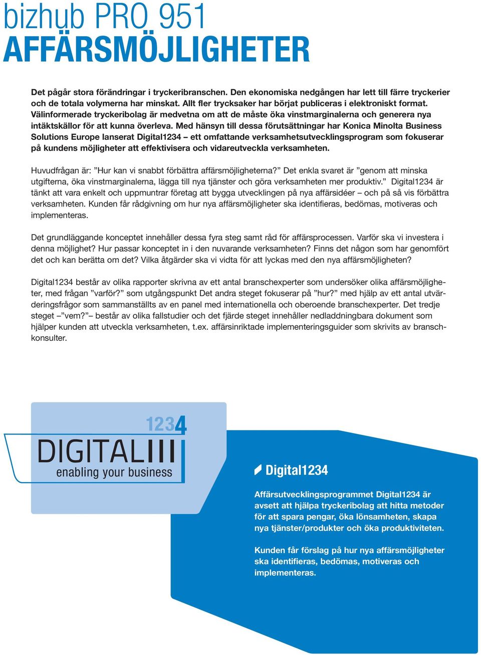 Med hänsyn till dessa förutsättningar har Konica Minolta Business Solutions Europe lanserat Digital1234 ett omfattande verksamhetsutvecklingsprogram som fokuserar på kundens möjligheter att