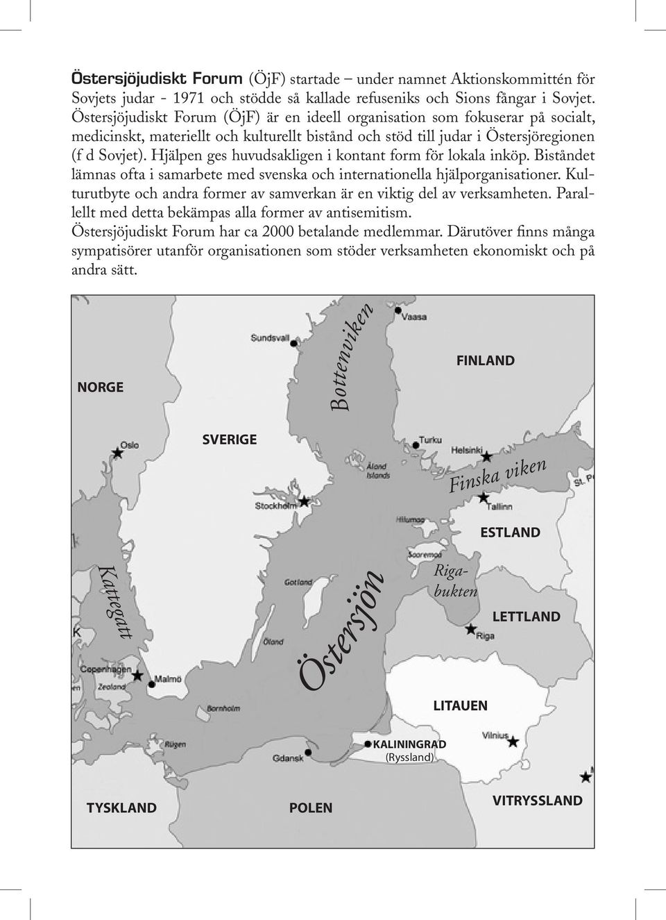 Hjälpen ges huvudsakligen i kontant form för lokala inköp. Biståndet lämnas ofta i samarbete med svenska och internationella hjälporganisationer.