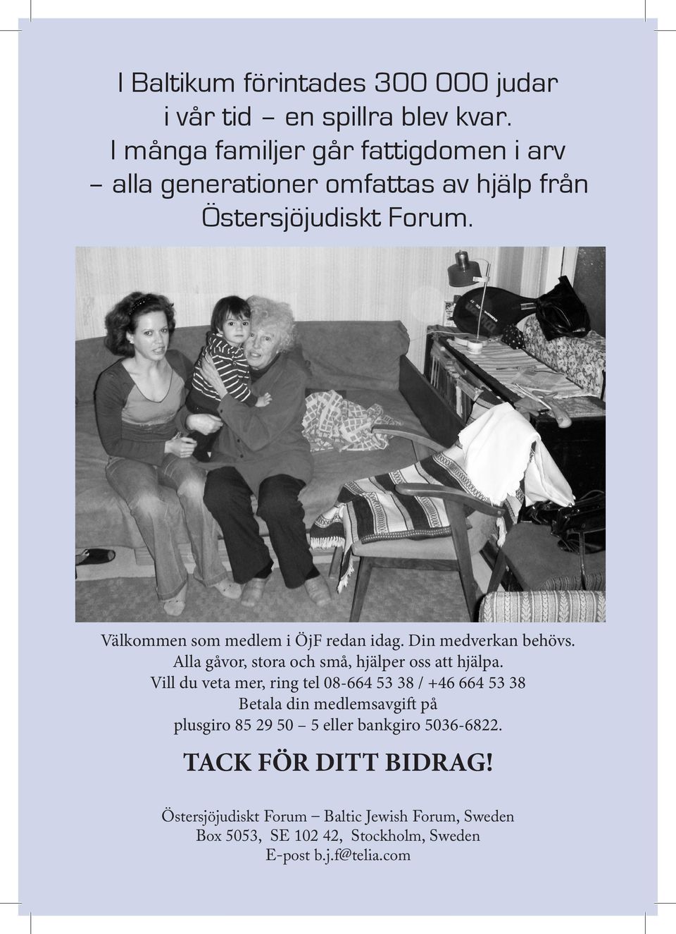 Välkommen som medlem i ÖjF redan idag. Din medverkan behövs. Alla gåvor, stora och små, hjälper oss att hjälpa.