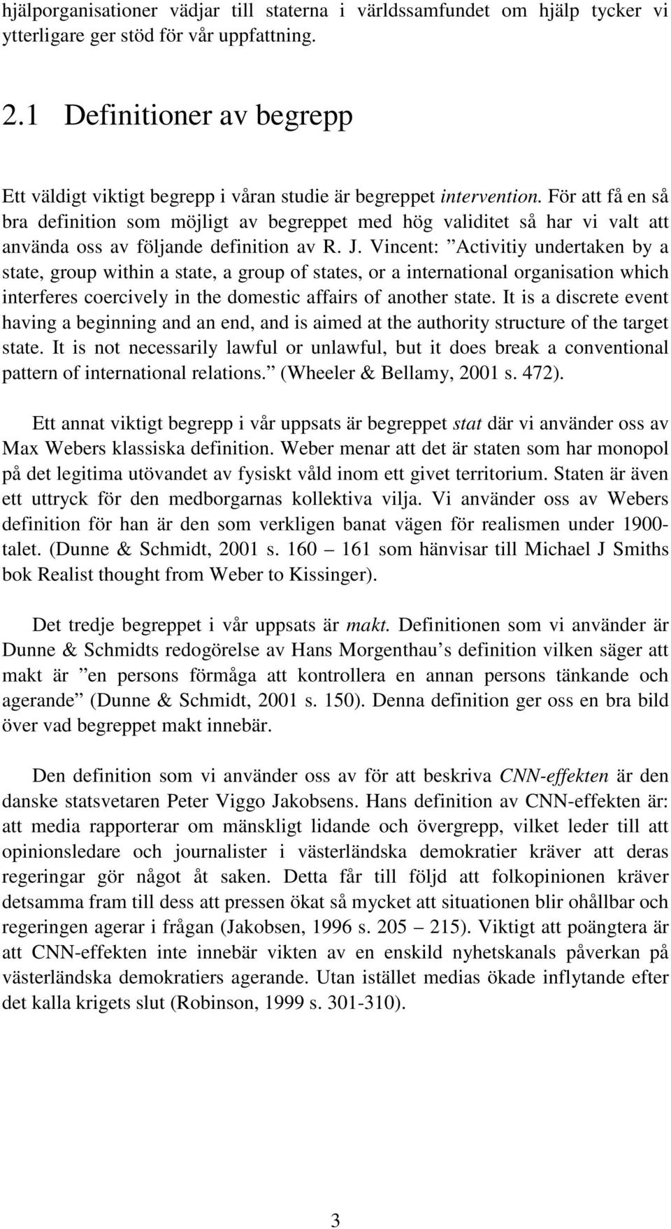 För att få en så bra definition som möjligt av begreppet med hög validitet så har vi valt att använda oss av följande definition av R. J.