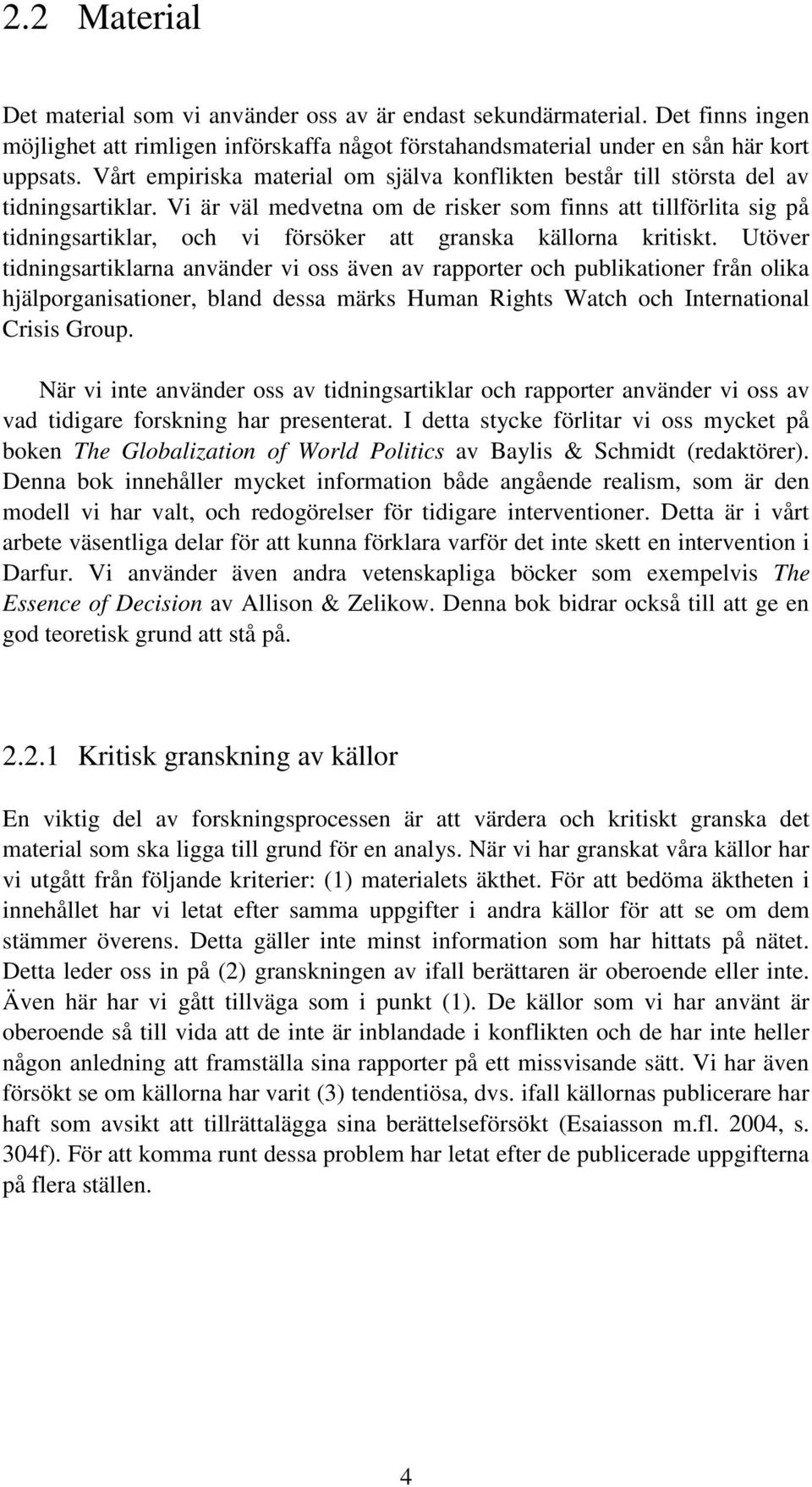 Vi är väl medvetna om de risker som finns att tillförlita sig på tidningsartiklar, och vi försöker att granska källorna kritiskt.