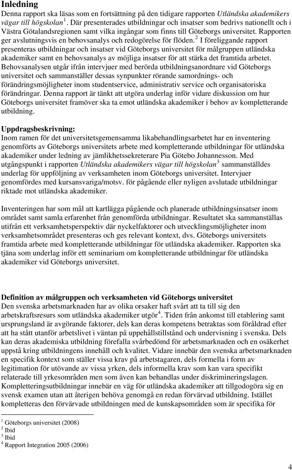 Rapporten ger avslutningsvis en behovsanalys och redogörelse för flöden.