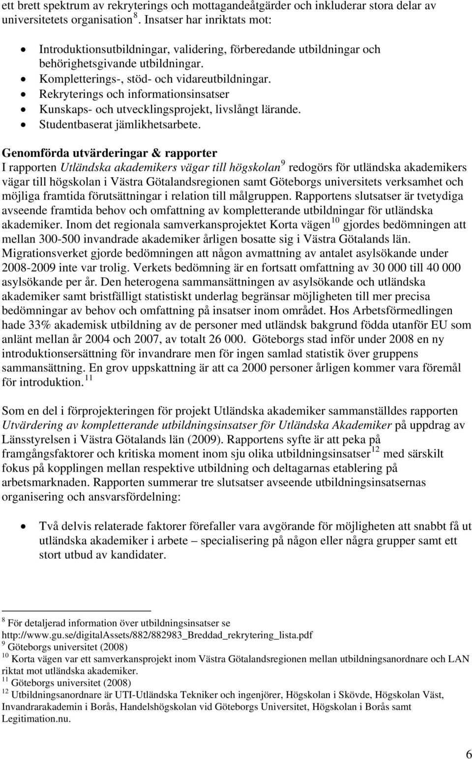 Rekryterings och informationsinsatser Kunskaps- och utvecklingsprojekt, livslångt lärande. Studentbaserat jämlikhetsarbete.