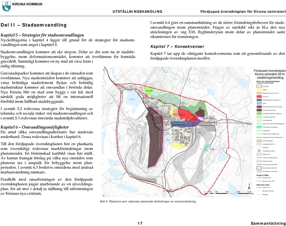 Samtidigt kommer en ny stad att växa fram i östlig riktning. Gruvstadsparker kommer att skapas i de områden som överlämnas.