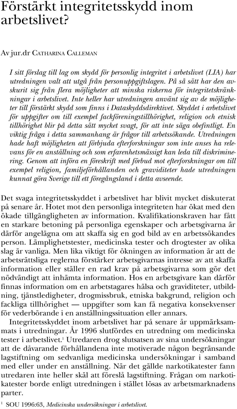 På så sätt har den avskurit sig från flera möjligheter att minska riskerna för integritetskränkningar i arbetslivet.