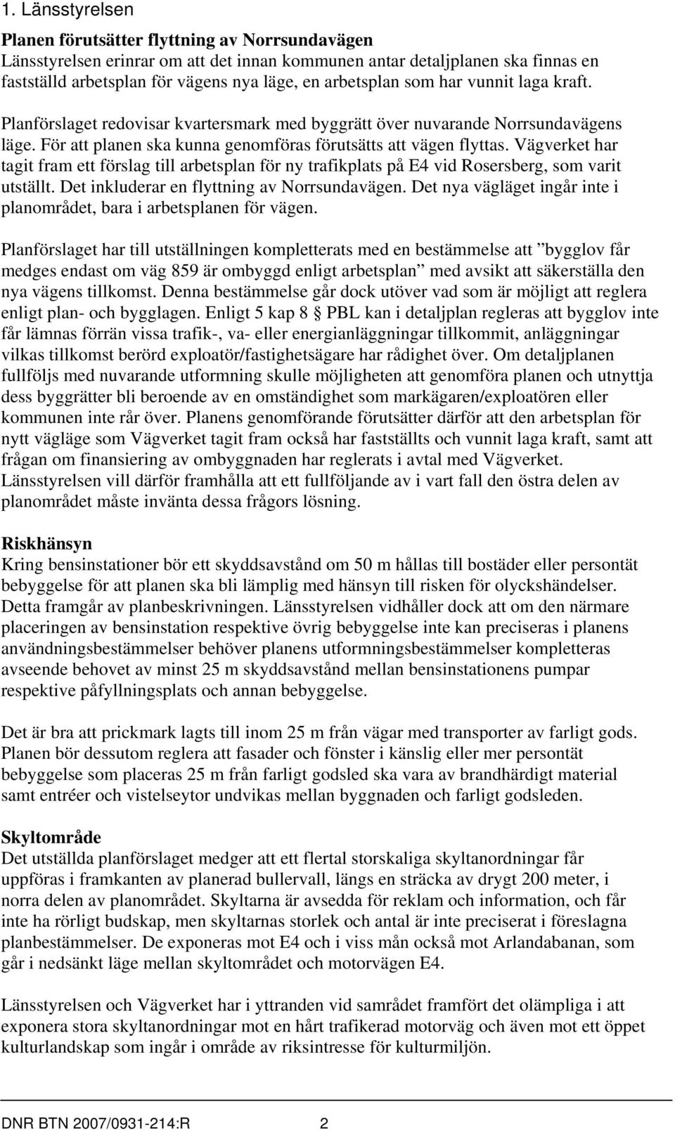 Vägverket har tagit fram ett förslag till arbetsplan för ny trafikplats på E4 vid Rosersberg, som varit utställt. Det inkluderar en flyttning av Norrsundavägen.