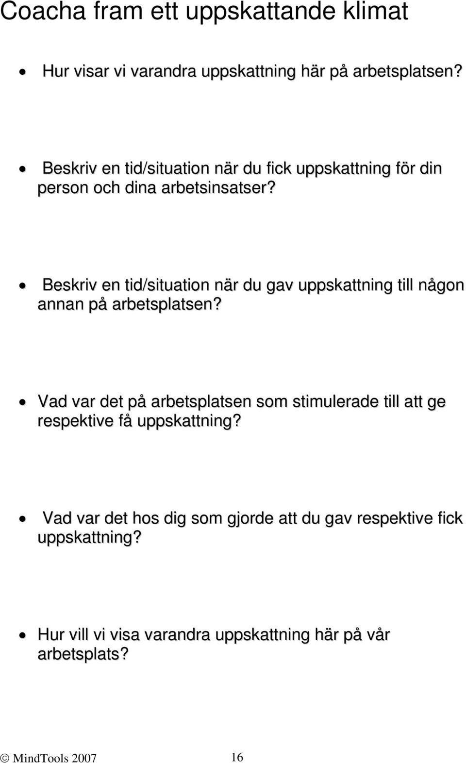 Beskriv en tid/situation när du gav uppskattning till någon annan på arbetsplatsen?