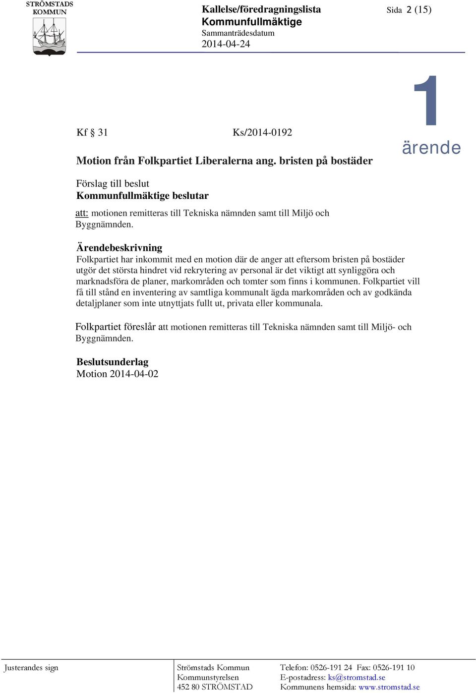 Ärendebeskrivning Folkpartiet har inkommit med en motion där de anger att eftersom bristen på bostäder utgör det största hindret vid rekrytering av personal är det viktigt att synliggöra och