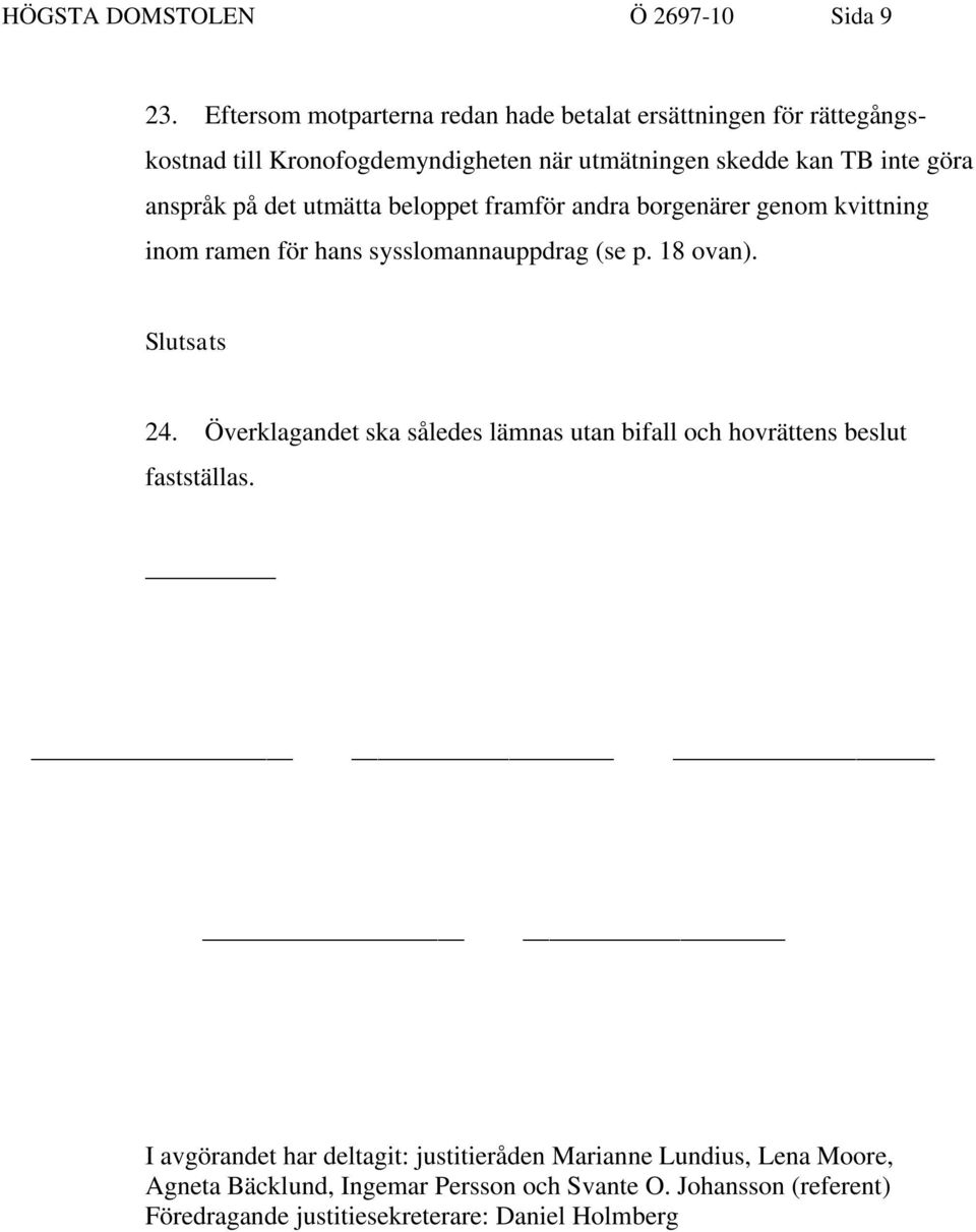 anspråk på det utmätta beloppet framför andra borgenärer genom kvittning inom ramen för hans sysslomannauppdrag (se p. 18 ovan). Slutsats 24.