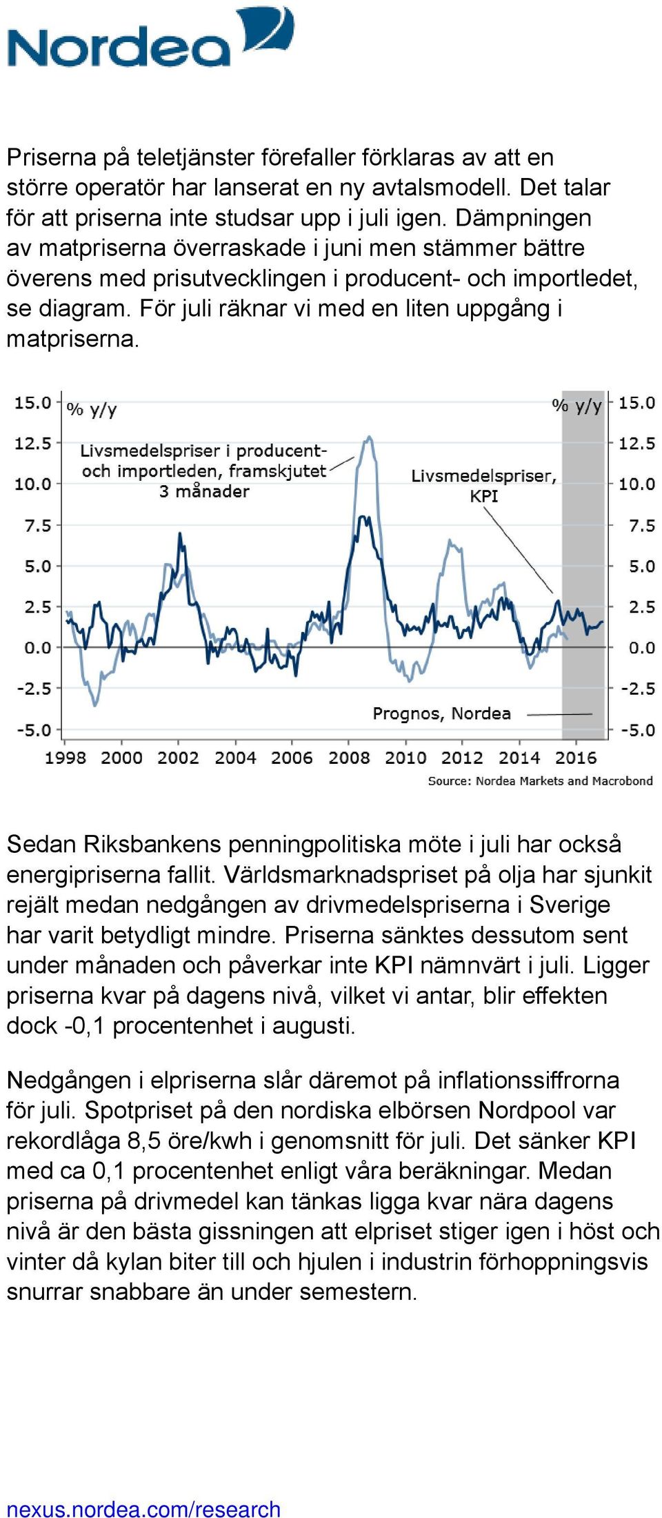 Sedan Riksbankens penningpolitiska möte i juli har också energipriserna fallit.