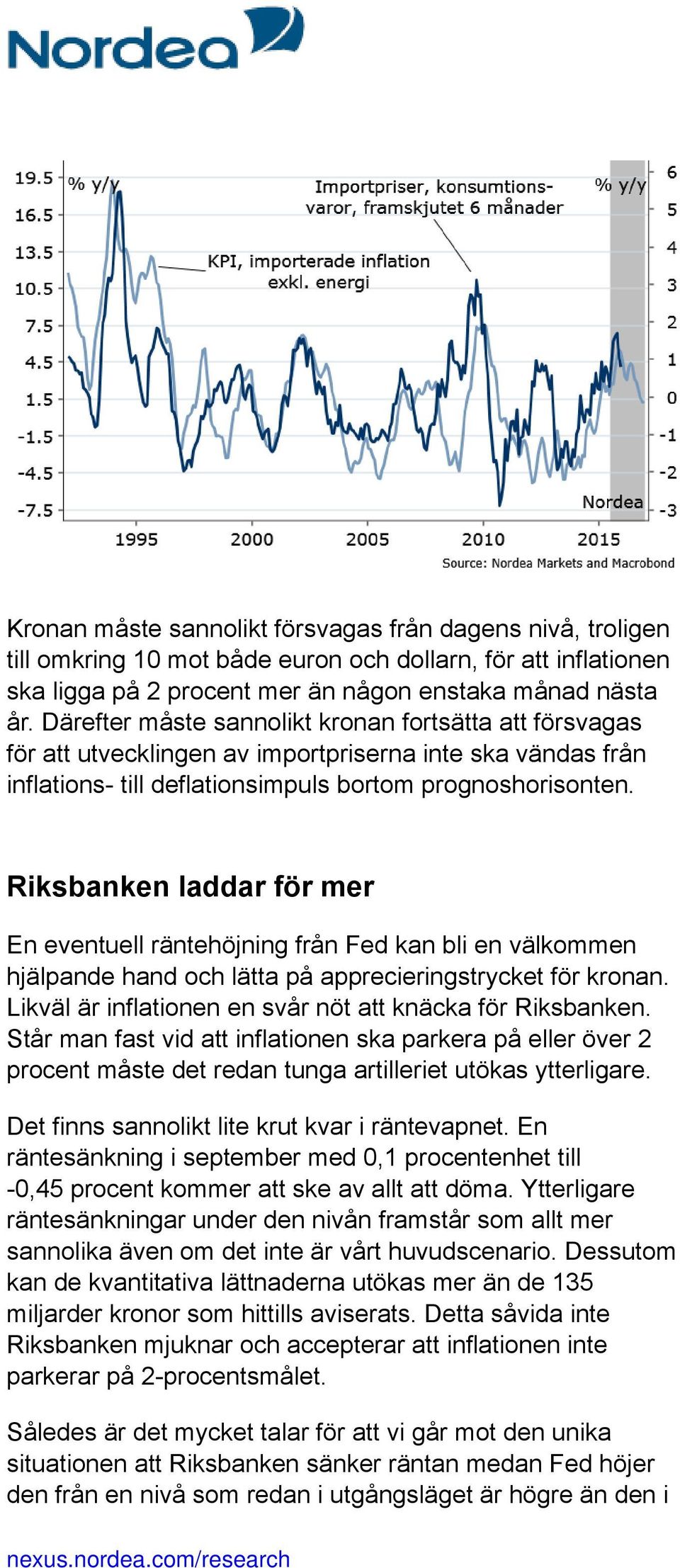 Riksbanken laddar för mer En eventuell räntehöjning från Fed kan bli en välkommen hjälpande hand och lätta på apprecieringstrycket för kronan.