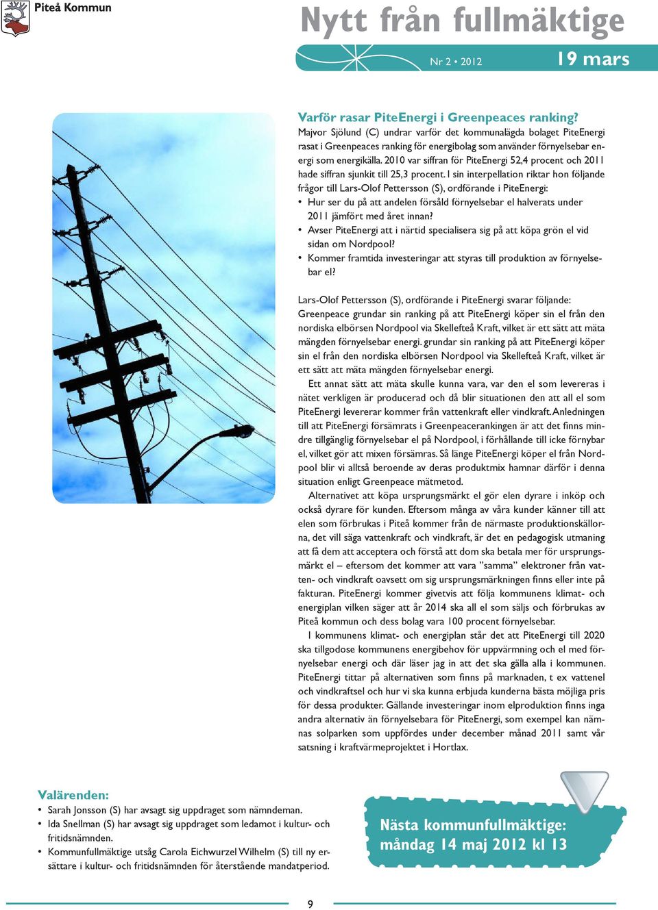 2010 var siffran för PiteEnergi 52,4 procent och 2011 hade siffran sjunkit till 25,3 procent.