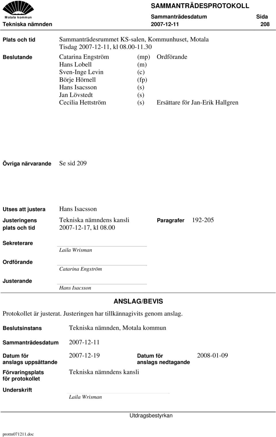 närvarande Se sid 209 Utses att justera Justeringens plats och tid Hans Isacsson Tekniska nämndens kansli 2007-12-17, kl 08.