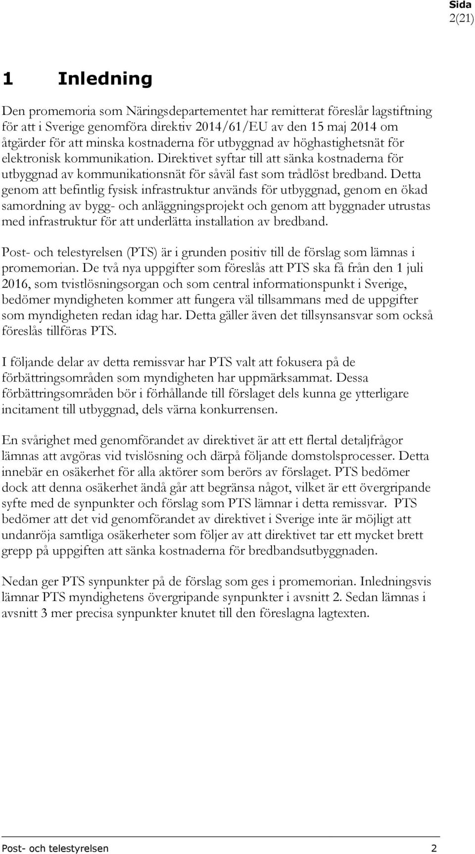 Detta genom att befintlig fysisk infrastruktur används för utbyggnad, genom en ökad samordning av bygg- och anläggningsprojekt och genom att byggnader utrustas med infrastruktur för att underlätta