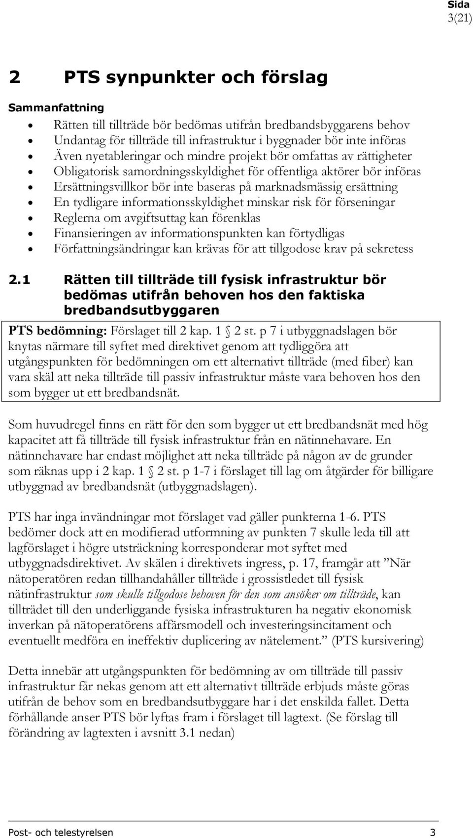 tydligare informationsskyldighet minskar risk för förseningar Reglerna om avgiftsuttag kan förenklas Finansieringen av informationspunkten kan förtydligas Författningsändringar kan krävas för att