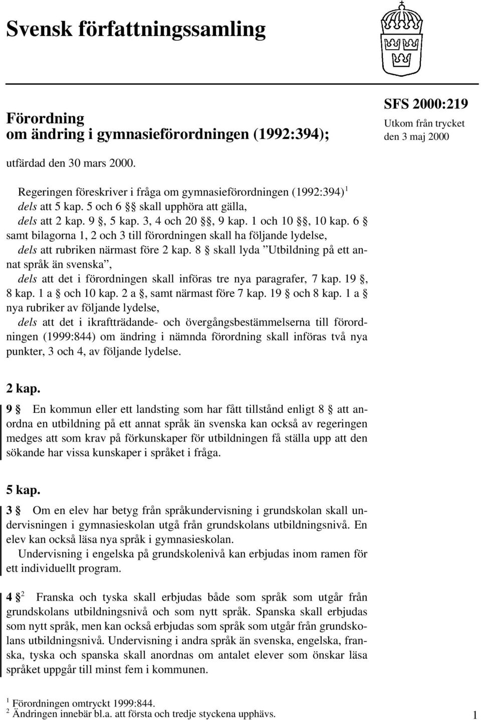 6 samt bilagorna 1, 2 och 3 till förordningen skall ha följande lydelse, dels att rubriken närmast före 2 kap.