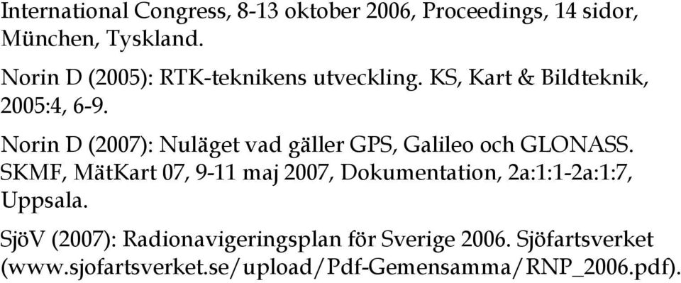 Norin D (2007): Nuläget vad gäller GPS, Galileo och GLONASS.