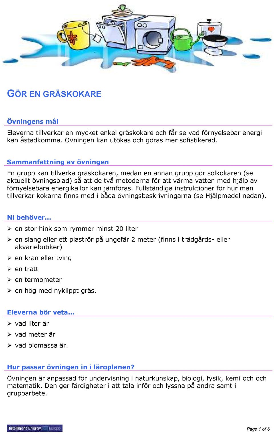 energikällor kan jämföras. Fullständiga instruktioner för hur man tillverkar kokarna finns med i båda övningsbeskrivningarna (se Hjälpmedel nedan).