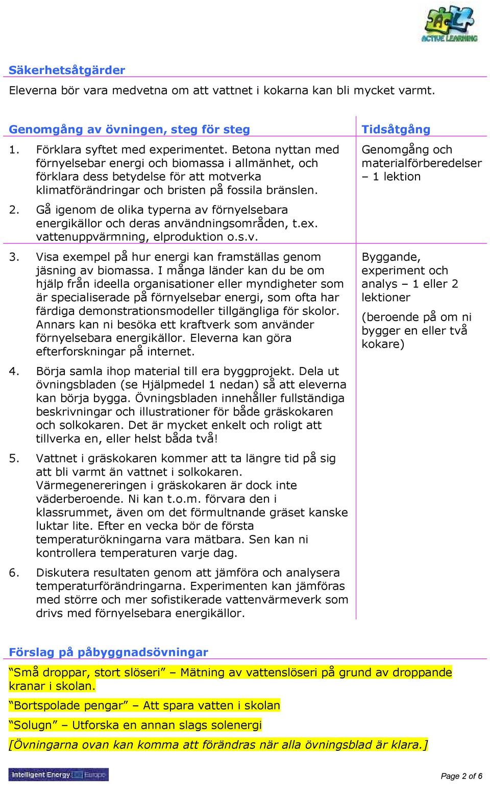 Gå igenom de olika typerna av förnyelsebara energikällor och deras användningsområden, t.ex. vattenuppvärmning, elproduktion o.s.v. 3.