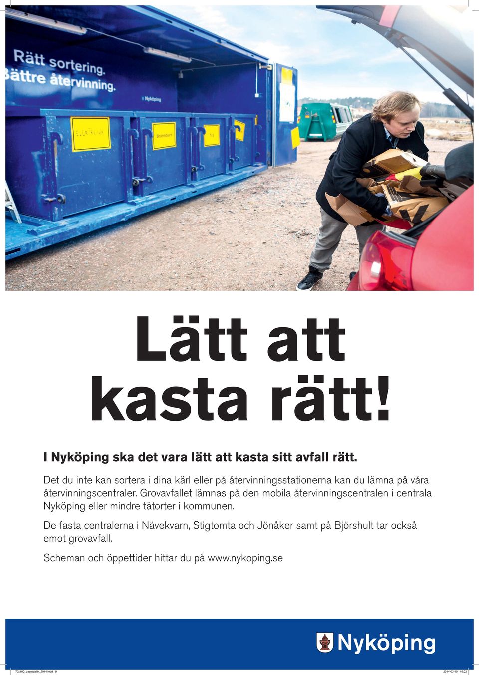 Grovavfallet lämnas på den mobila återvinningscentralen i centrala Nyköping eller mindre tätorter i kommunen.