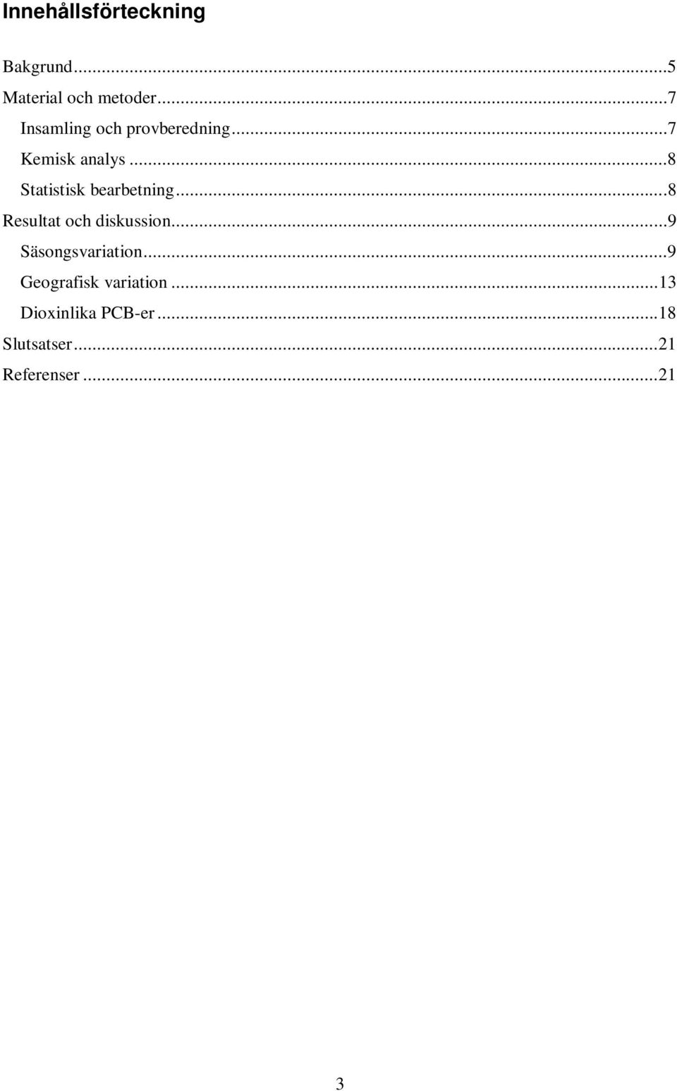 ..8 Statistisk bearbetning...8 Resultat och diskussion.