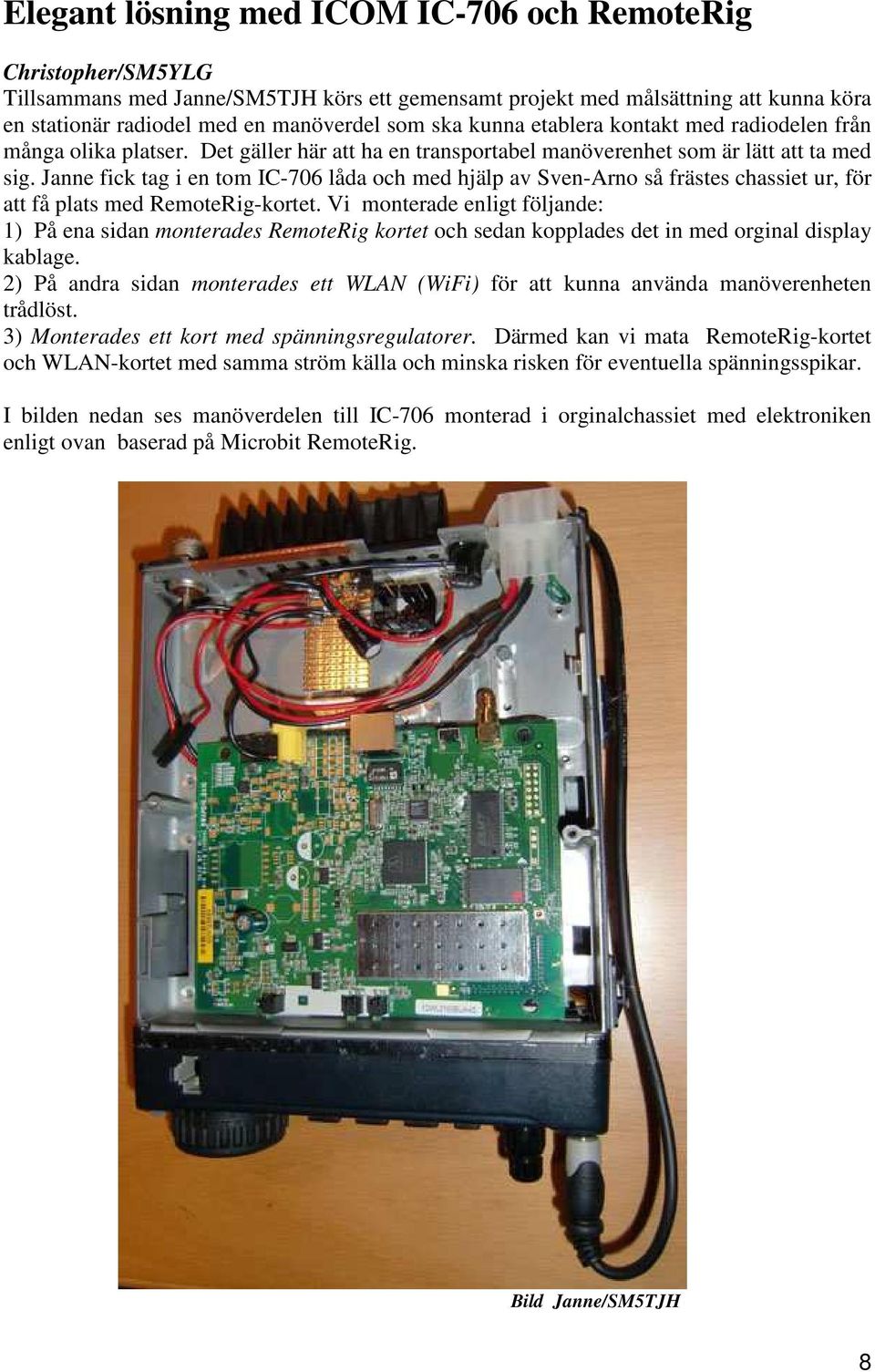 Janne fick tag i en tom IC-706 låda och med hjälp av Sven-Arno så frästes chassiet ur, för att få plats med RemoteRig-kortet.