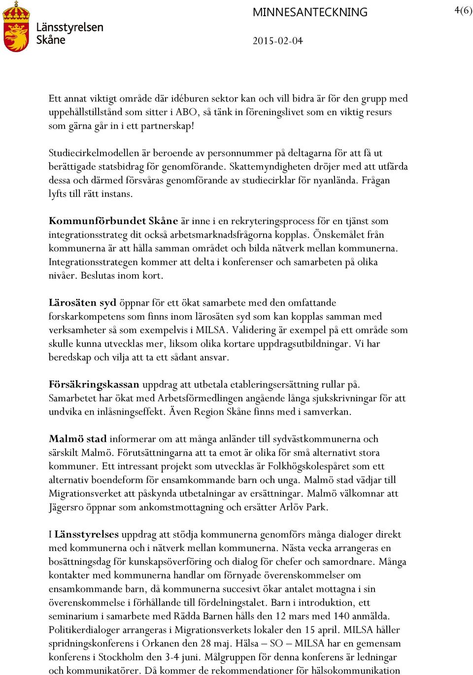 Skattemyndigheten dröjer med att utfärda dessa och därmed försvåras genomförande av studiecirklar för nyanlända. Frågan lyfts till rätt instans.